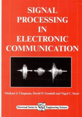 Signal Processing in Electronic Communications - M J Chapman, D P Goodall, N C Steele