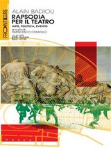 Rapsodia per il Teatro - Alain Badiou