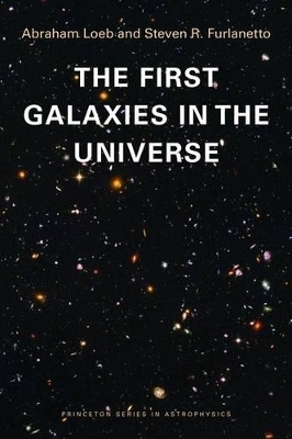 The First Galaxies in the Universe - Abraham Loeb, Steven R. Furlanetto