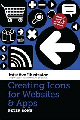 Intuitive Illustrator: Creating Icons for Websites and Apps - Peter Bone