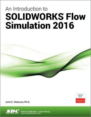 An Introduction to SOLIDWORKS Flow Simulation 2016 - John Matsson