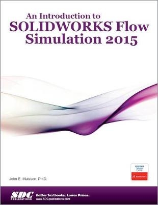 An Introduction to SOLIDWORKS Flow Simulation 2015 - John E Matsson