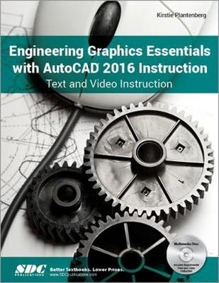 Engineering Graphics Essentials with AutoCAD 2016 Instruction - Kirstie Plantenburg
