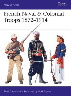 French Naval & Colonial Troops 1872–1914 - René Chartrand