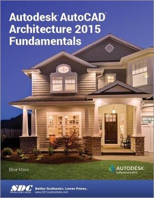 Autodesk AutoCAD Architecture 2015 Fundamentals - Elise Moss