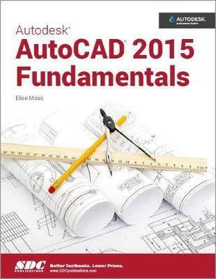 Autodesk AutoCAD 2015 Fundamentals - Elise Moss