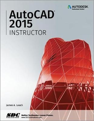 AutoCAD 2015 Instructor - James A Leach