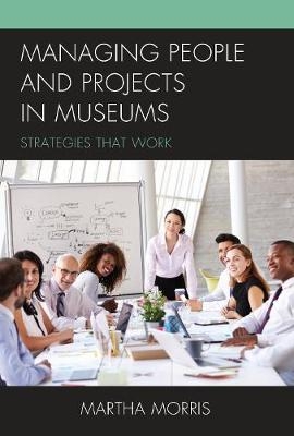 Managing People and Projects in Museums - Martha Morris