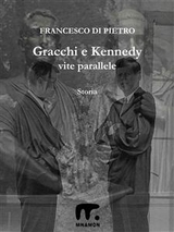 Gracchi e Kennedy - Vite parallele - Francesco Di Pietro