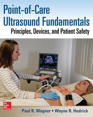 Point-of-Care Ultrasound Fundamentals: Principles, Devices, and Patient Safety - Paul Wagner, Wayne Hedrick