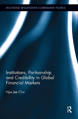 Institutions, Partisanship and Credibility in Global Financial Markets - Hye Jee Cho