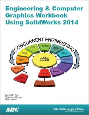 Engineering & Computer Graphics Workbook Using SolidWorks 2014 - Ronald E Barr, Davor Juricic, Thomas J Krueger