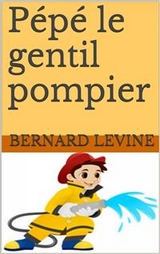 Pépé le gentil pompier -  Bernard Levine