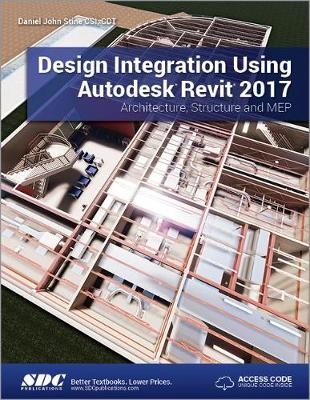 Design Integration Using Autodesk Revit 2017 (Including unique access code) - Daniel Stine
