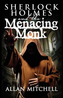 Sherlock Holmes and the Menacing Monk - Allan Mitchell