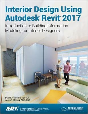 Interior Design Using Autodesk Revit 2017 (Including unique access code) - Daniel Stine, Aaron Hansen
