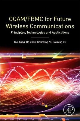 OQAM/FBMC for Future Wireless Communications - Tao Jiang, Da Chen, Chunxing Ni, Daiming Qu