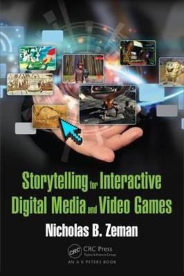 Storytelling for Interactive Digital Media and Video Games - Nicholas B. Zeman