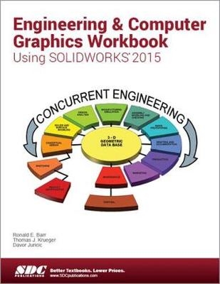 Engineering & Computer Graphics Workbook Using SOLIDWORKS 2015 - Ronald E Barr, Davor Juricic, Thomas J Krueger