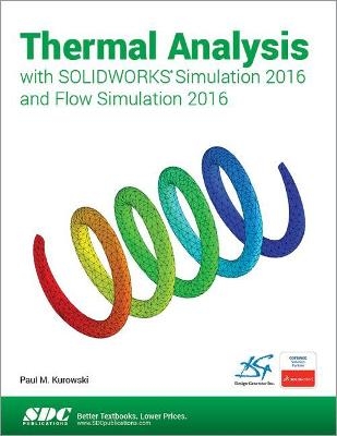 Thermal Analysis with SOLIDWORKS Simulation 2016 and Flow Simulation 2016 - Paul Kurowski
