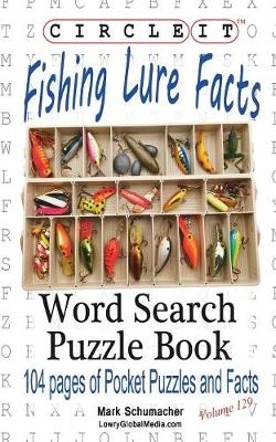 Circle It, Fishing Lure Facts, Word Search, Puzzle Book -  Lowry Global Media LLC, Mark Schumacher