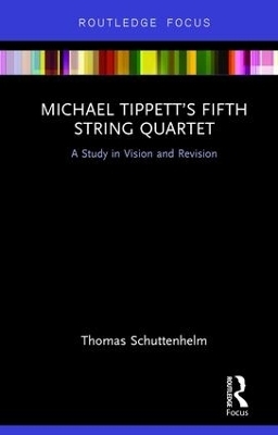 Michael Tippett’s Fifth String Quartet - Thomas Schuttenhelm