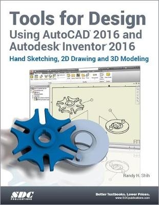 Tools for Design Using AutoCAD 2016 and Autodesk Inventor 2016 - Randy Shih