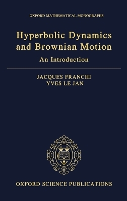 Hyperbolic Dynamics and Brownian Motion - Jacques Franchi, Yves Le Jan