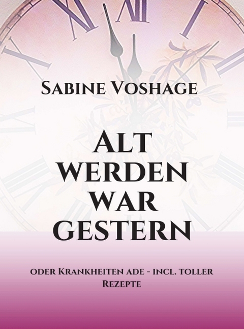 Alt werden war gestern - Sabine Voshage