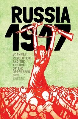 1917 Russia: Workers Revolution and the Festival of the Oppressed - Dave Sherry