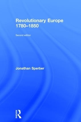 Revolutionary Europe 1780–1850 - Jonathan Sperber