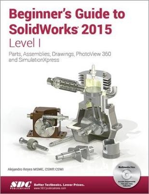 Beginner's Guide to SolidWorks 2015 - Level I - Alejandro Reyes