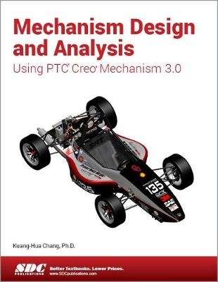 Mechanism Design and Analysis Using Creo Mechanism 3.0 - Kuang-Hua Chang