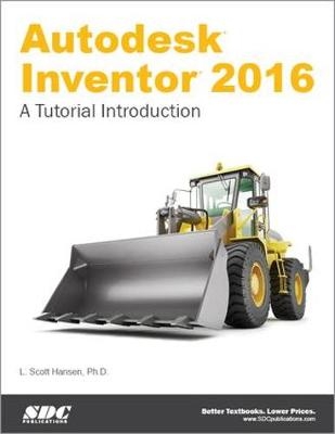 Autodesk Inventor 2016: A Tutorial Introduction - Scott L Hansen