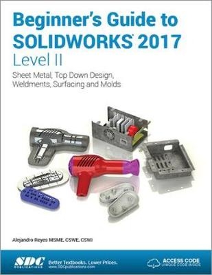 Beginner's Guide to SOLIDWORKS 2017 - Level II (Including unique access code) - Alejandro Reyes
