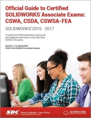 Official Guide to Certified SOLIDWORKS Associate Exams: CSWA, CSDA, CSWSA-FEA (2015-2017)  (Including unique access code) - David Planchard