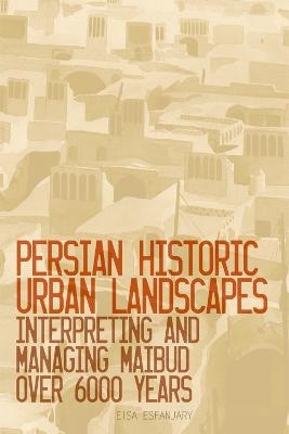 Persian Historic Urban Landscapes - Eisa Esfanjary