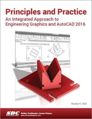 Principles and Practice An Integrated Approach to Engineering Graphics and AutoCAD 2016 - Randy Shih