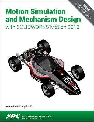 Motion Simulation and Mechanism Design with SOLIDWORKS Motion 2016 - Kuang-Hua Chang