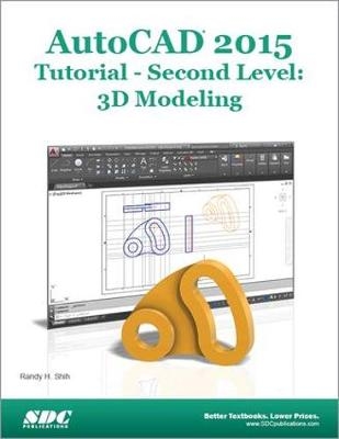 AutoCAD 2015 Tutorial - Second Level: 3D Modeling - Randy H Shih