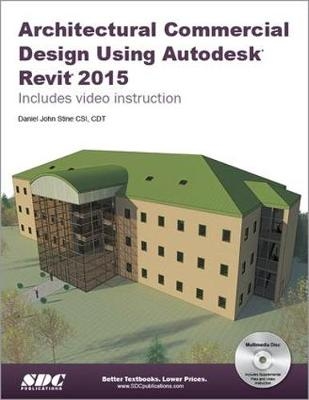 Architectural Commercial Design Using Autodesk Revit 2015 - Daniel Stine