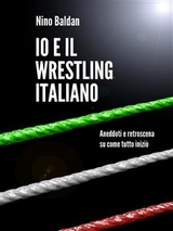 Io e il wrestling italiano - Nino Baldan