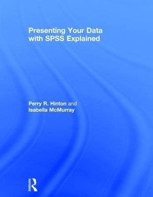 Presenting Your Data with SPSS Explained - Perry R. Hinton, Isabella McMurray