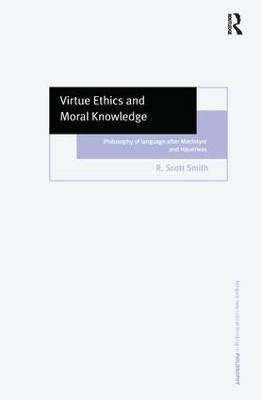 Virtue Ethics and Moral Knowledge - R. Scott Smith