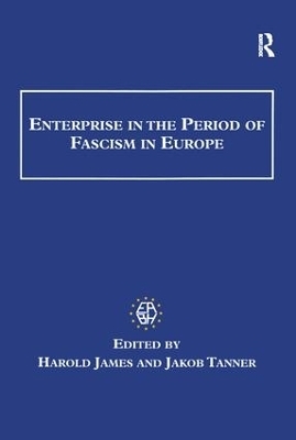 Enterprise in the Period of Fascism in Europe - Harold James, Jakob Tanner