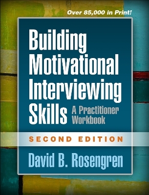 Building Motivational Interviewing Skills, Second Edition - David Rosengren, David B. Rosengren