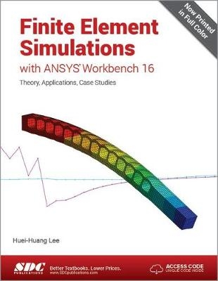 Finite Element Simulations with ANSYS Workbench 16 (Including unique access code) - Huei-Huang Lee