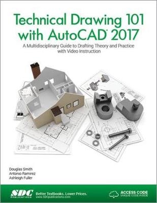 Technical Drawing 101 with AutoCAD 2017 (Including unique access code) - Douglas Smith, Antonio Ramirez, Jana Schmidt
