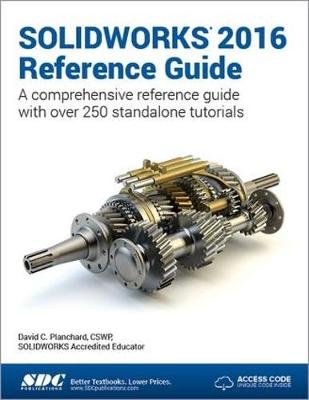 SOLIDWORKS 2016 Reference Guide (Including unique access code) - David Planchard