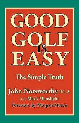 Good Golf is Easy - John Norsworthy, Mark Mansfield